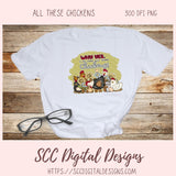 Why Yes, I Do Need All These Chickens PNG for Stickers, DIY Farmhouse Decor for Mom, Animal Lover Wall Art, Sunflower Sublimation Clip Art