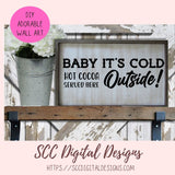 Baby It's Cold Outside SVG, Hot Cocoa Served Here PNG, DIY Farmhouse Kitchen Decor Gift for Girlfriend, T-Shirt Design for Women and Men