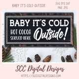 Baby It's Cold Outside SVG, Hot Cocoa Served Here PNG, DIY Farmhouse Kitchen Decor Gift for Girlfriend, T-Shirt Design for Women and Men