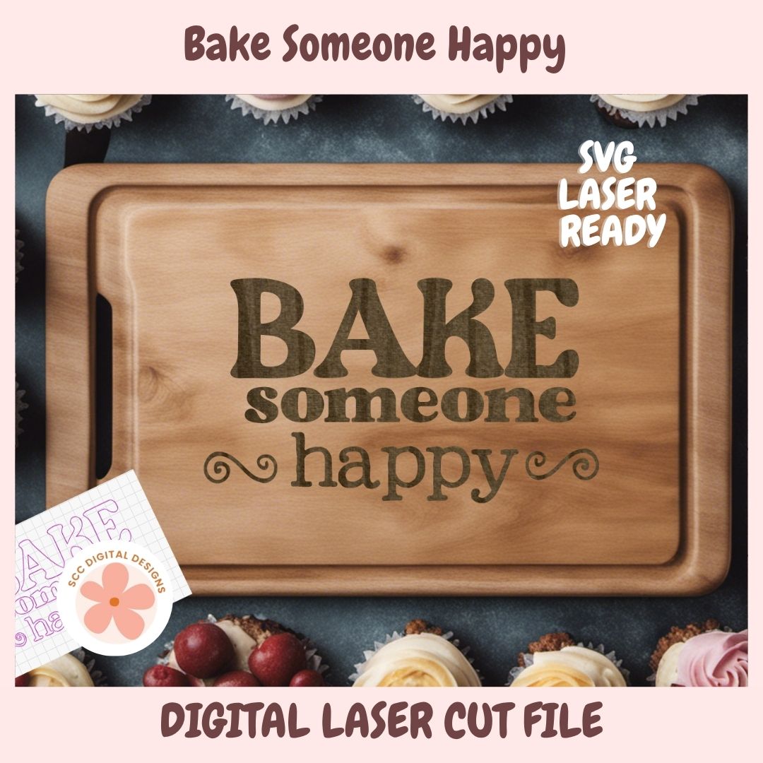 Digital product preview for a laser cut file featuring the phrase 'BAKE someone happy' engraved on a wooden cutting board, with cupcakes around it and text reading 'Bake Someone Happy', 'SVG LASER READY', and 'DIGITAL LASER CUT FILE'.