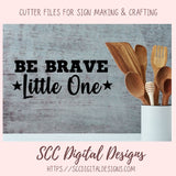 Be Brave Little One SVG, DIY Farmhouse Nursery Decor, You Are Loved Kid's Room Wall Art, Motivational Lunch Box Card, Baby Tee for New Mom