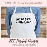 Be Brave Little One SVG, DIY Farmhouse Nursery Decor, You Are Loved Kid's Room Wall Art, Motivational Lunch Box Card, Baby Tee for New Mom
