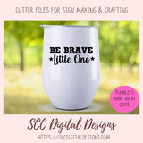 Be Brave Little One SVG, DIY Farmhouse Nursery Decor, You Are Loved Kid's Room Wall Art, Motivational Lunch Box Card, Baby Tee for New Mom