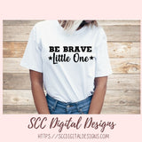 Be Brave Little One SVG, DIY Farmhouse Nursery Decor, You Are Loved Kid's Room Wall Art, Motivational Lunch Box Card, Baby Tee for New Mom