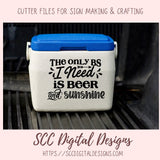 The Only BS I Need Is Beer and Sunshine SVG, Funny T-Shirt for Men, Adult Beverage Beer Lover Gift for Dad, Alcohol Quote Design for Women