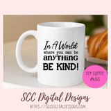 In a World Where You Can Be Anything Be Kind SVG, Farmhouse Decor for Mom, Decorative Pillow Cover for Girlfriend, Inspirational Quote Wall Art