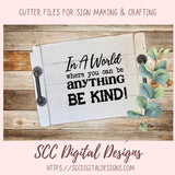 In a World Where You Can Be Anything Be Kind SVG, Farmhouse Decor for Mom, Decorative Pillow Cover for Girlfriend, Inspirational Quote Wall Art
