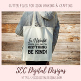 In a World Where You Can Be Anything Be Kind SVG, Farmhouse Decor for Mom, Decorative Pillow Cover for Girlfriend, Inspirational Quote Wall Art