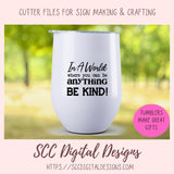 In a World Where You Can Be Anything Be Kind SVG, Farmhouse Decor for Mom, Decorative Pillow Cover for Girlfriend, Inspirational Quote Wall Art