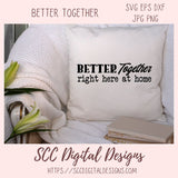 Better Together Right Here at Home SVG, Farmhouse Sign Decor for Mom, DIY Wedding Decor, Anniversary Gift for Couple, Relationship Quote PNG