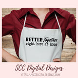 Better Together Right Here at Home SVG, Farmhouse Sign Decor for Mom, DIY Wedding Decor, Anniversary Gift for Couple, Relationship Quote PNG