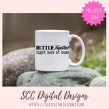 Better Together Right Here at Home SVG, Farmhouse Sign Decor for Mom, DIY Wedding Decor, Anniversary Gift for Couple, Relationship Quote PNG