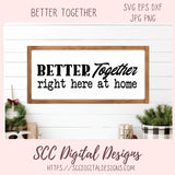 Better Together Right Here at Home SVG, Farmhouse Sign Decor for Mom, DIY Wedding Decor, Anniversary Gift for Couple, Relationship Quote PNG