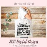 Butter and Bacon Grease SVG, Welcome to Grandma's Kitchen Farmhouse Sign for Mom, Grease Drippings Container for Cook, Humorous Wall Art
