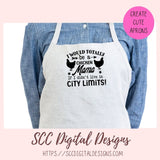 Chicken Mama SVG I Would Totally Be a Chicken Mama If I didn't Live in City Limits Farmhouse Sign, Crazy Chicken Lady Gift for Girlfriends