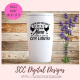 Chicken Mama SVG I Would Totally Be a Chicken Mama If I didn't Live in City Limits Farmhouse Sign, Crazy Chicken Lady Gift for Girlfriends