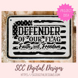Defender of Our Flag SVG, Faith & Freedom SVG, Military Father's or Mother's Day Gift, Patriotic Flag SVG Cut File, Fourth of July svg