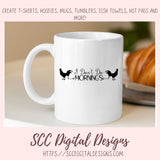 I Don't Do Mornings SVG, Sarcastic Farmhouse Sign for Girfriend, Not a Morning Person Coffee Mug for Mom, Night Shirt for Daughter