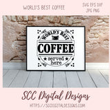 World's Best Coffee Served Here SVG, Farmhouse Kitchen Coffee Bar Sign for Girlfriend, Coffee Shop Quote Wall Art, DIY Mug for Mom or Dad