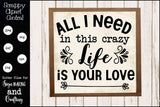 All I Need SVG File, In This Crazy Life, Is Your Love, DIY Wedding, Anniversary, Bridal Shower Gift, Farmhouse Sign Decor, Commercial Use, Instant Dowlnoad