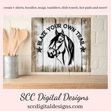 Blaze Your Own Trail (2) SVG, Horse Head, DIY Gift for Her, Farmhouse Kitchen Decor, Cricut Designs, Instant Download, Commercial Use PNG