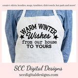 Our SVGs are great to create home decor, coffee mugs, tumblers, t-shirts, hoodies, kitchen towels, hot pads, and so much more!  Warm Winter Wishes SVG, From Our House to Yours PNG, Xmas Holiday, DIY Gift for Her, Instant Download, Commercial Use Cricut Silhouette Design, Sign Template
