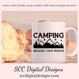 Our SVGs are great to create home decor, coffee mugs, tumblers, t-shirts, hoodies, kitchen towels, hot pads, and so much more!  Camping SVG, Because I Hate People, DIY Gift for Her, Glamper Sign, Humorous Coffee Mug, Funny Digital Instant Download, Cricut Design, Commercial Use PNG