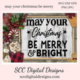 Our SVGs are great to create home decor, coffee mugs, tumblers, t-shirts, hoodies, kitchen towels, hot pads, and so much more!  May Your Christmas Be Merry & Bright SVG, Holiday PNG, DIY Gift for Her, Instant Download, Cricut and Silhouette, Commercial Use Cut File, Sign Template