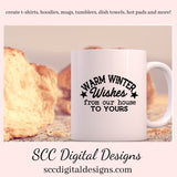 Our SVGs are great to create home decor, coffee mugs, tumblers, t-shirts, hoodies, kitchen towels, hot pads, and so much more!  Warm Winter Wishes SVG, From Our House to Yours PNG, Xmas Holiday, DIY Gift for Her, Instant Download, Commercial Use Cricut Silhouette Design, Sign Template