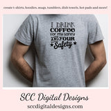 I Drink Coffee SVG, For My Sanity & Your Safety, Humorous Mug PNG, DIY Gift for Her, Farmhouse Decor, Instant Download, Commercial Use PNG, Sign Template, Cricut Design, Silhouette File, Coffee Lovers Gift, Caffeine Queen Mug, Funny Tumbler Designs, DIY Gift for Day