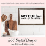 Give it to God and Go to Sleep SVG, Christian PNG Design, Religious Gift for Mom, DIY Gift for Her, Cricut Designs, Commercial Use Art, Faith PNG, Minimalist Quote