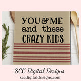 You and Me SVG, Love Quote PNG, Cricut Cut File, Tumbler Design for Woman, DIY Gift for Dad, Anniversary Gift for Her, Farmhouse Wall Décor, DIY Gift for Her, Commercial Use Art, You & Me and These Crazy Kids