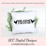 Welcome to Our Little Farm SVG, Chicken Lover Gift, Cricut Designs, Country Home Décor, Welcome to Our Home, Outdoor Mat, Front Porch Sign, Commercial Use Art, DIY Gift for Dad, Farmhouse Wall Décor PNG  Our SVGs are great to create home decor, coffee mugs, tumblers, t-shirts, hoodies, kitchen towels, hot pads, and so much more!