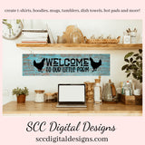 Welcome to Our Little Farm SVG, Chicken Lover Gift, Cricut Designs, Country Home Décor, Welcome to Our Home, Outdoor Mat, Front Porch Sign, Commercial Use Art, DIY Gift for Dad, Farmhouse Wall Décor PNG  Our SVGs are great to create home decor, coffee mugs, tumblers, t-shirts, hoodies, kitchen towels, hot pads, and so much more!