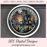 You Should Probably Leave PNG for Halloween T-Shirts for Men, Fall Crafting Designs Spooky Vibes Haunted House for Door Hanger Clip Art