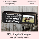 Horse SVG, Once in a While a Horse Enters Your Life and Changes Everything, Horse Lover Gift for Girls, DIY Gift for Her, Instant Download