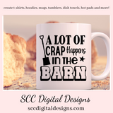 In The Barn (2) SVG File, A Lot of Crap Happens in The Barn Sign, Farmhouse Decor, DIY Gift for Her, Instant Download, Commercial Use PNG