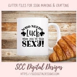 Who Needs Luck When You're This Sexy SVG, St Patrick's Day Beer Mug for Dad, Funny T-Shirt for Women, St Paddy's Day Humourous Shirt for MenWho Needs Luck When You're This Sexy SVG, St Patrick's Day Beer Mug for Dad, Funny T-Shirt for Women, St Paddy's Day Humourous Shirt for Men
