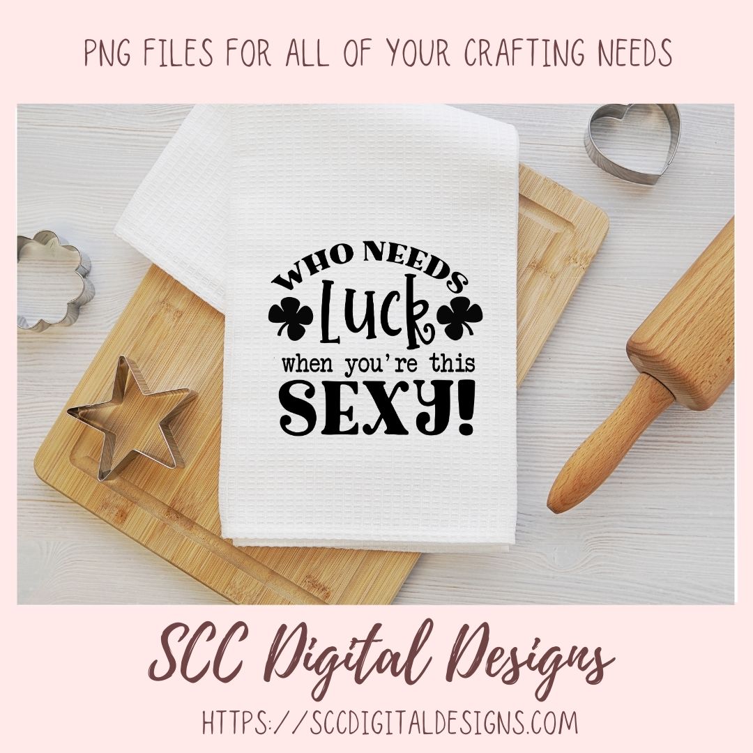 Who Needs Luck When You're This Sexy SVG, St Patrick's Day Beer Mug for Dad, Funny T-Shirt for Women, St Paddy's Day Humourous Shirt for Men