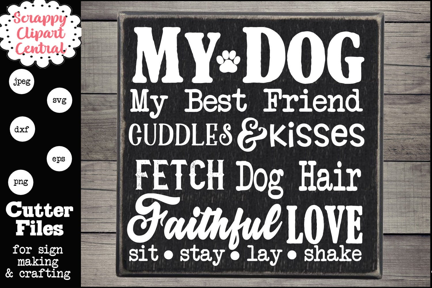 My Dog SVG File - My Best Friend, Cuddles & Kisses Sign - Fetch, Dog Hair, Faithful Love, Animal Lover Gift - Rustic Farmhouse Decor