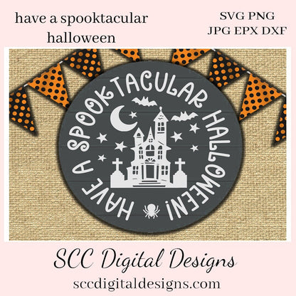 Have a Spooktacular Halloween SVG - Haunted House, Spooky Cemetery & Bats PNG - Create DIY Party Printables- All Hallows Eve Party