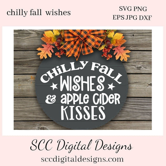 Chilly Fall Wishes & Apple Cider Kisses SVG File - Farmhouse Decor - Create Coffee Mugs, Tumblers, Unisex T-Shirts, Hoodies, and More