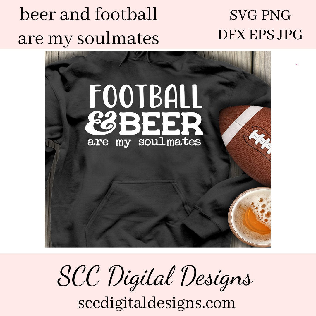 Football & Beer SVG, Are My Soulmates, DIY Man Cave Signs, Game Day Mugs, T-Shirts, Hoodies, Gifts, Instant Download, Commercial Use