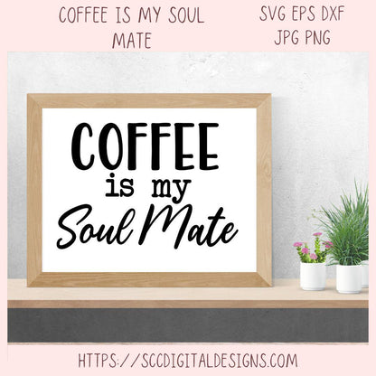 Coffee SVG, Coffee Is My Soulmate Quote, Caffeine Addict PNG, Funny Coffee Vinyl Cut File for Cricut & Silhouette, Coffee Lover Design