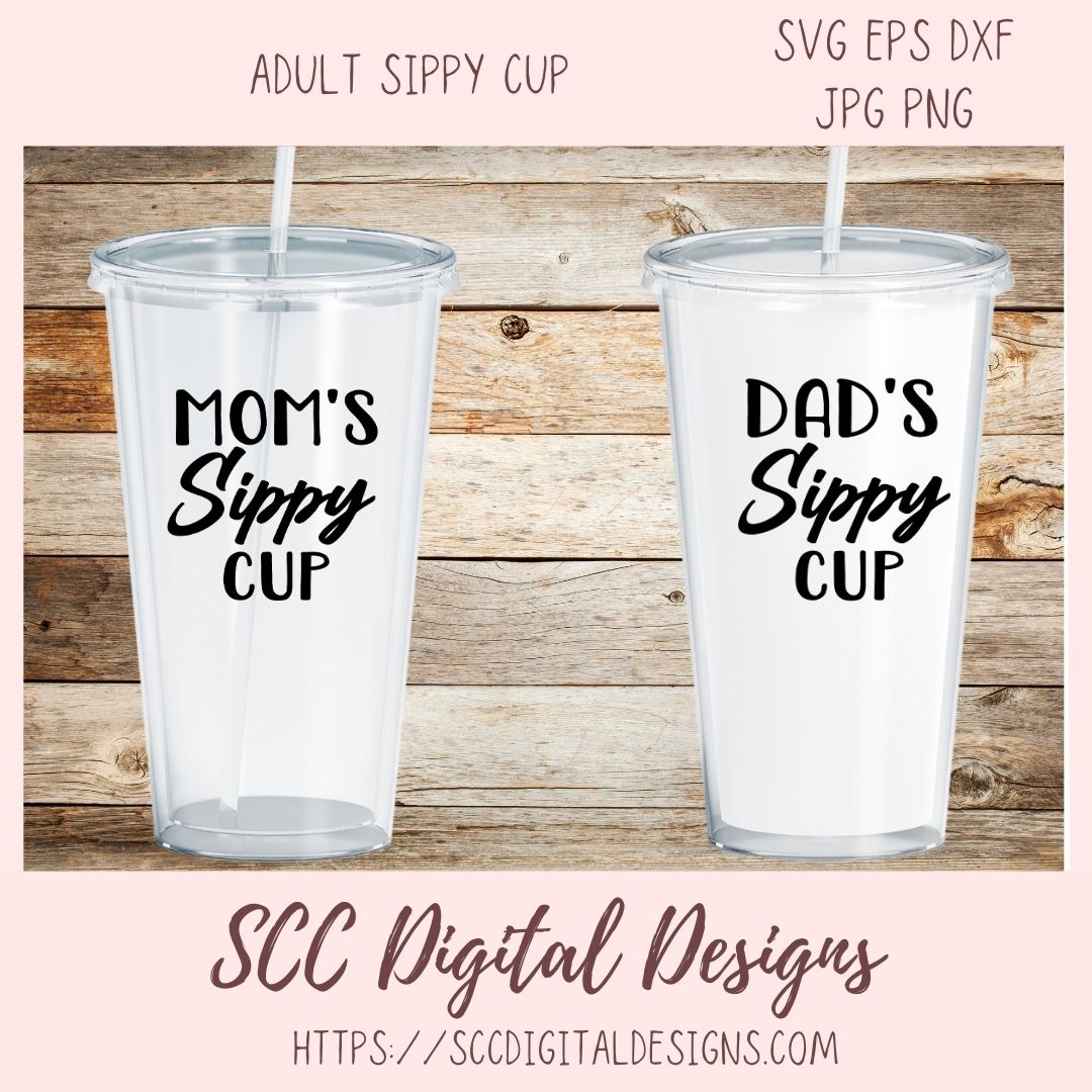 Adult Sippy Cup SVG File Mom's Sippy Cup Dad's Sippy Cup 2 designs in svg eps dxf jpg png formats