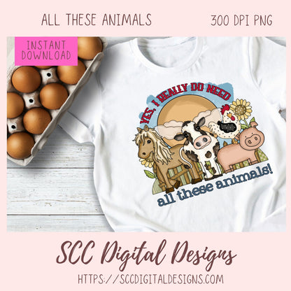 Farm Animal PNG - Yes, I Really Do Need All These Animals Sublimation Clipart, Farm Life PNG Horse Cow Pig Chicken Digital Scrapbook Elements
