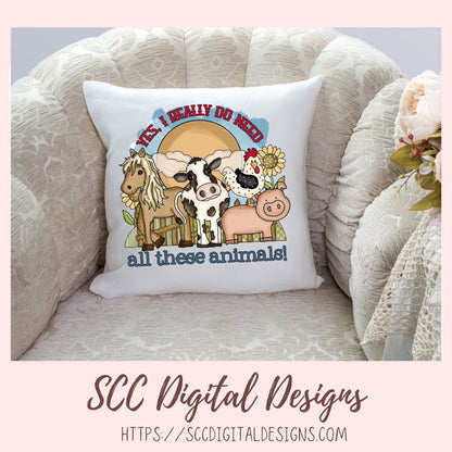 Farm Animal PNG - Yes, I Really Do Need All These Animals Sublimation Clipart, Farm Life PNG Horse Cow Pig Chicken Digital Scrapbook Elements