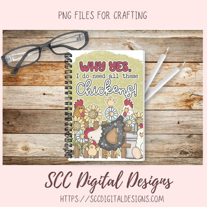 Why Yes, I Do Need All These Chickens PNG for Stickers, DIY Farmhouse Decor for Mom, Animal Lover Wall Art, Sunflower Sublimation Clip Art