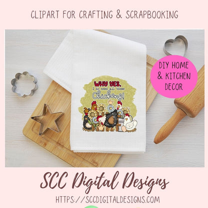 Why Yes, I Do Need All These Chickens PNG for Stickers, DIY Farmhouse Decor for Mom, Animal Lover Wall Art, Sunflower Sublimation Clip Art
