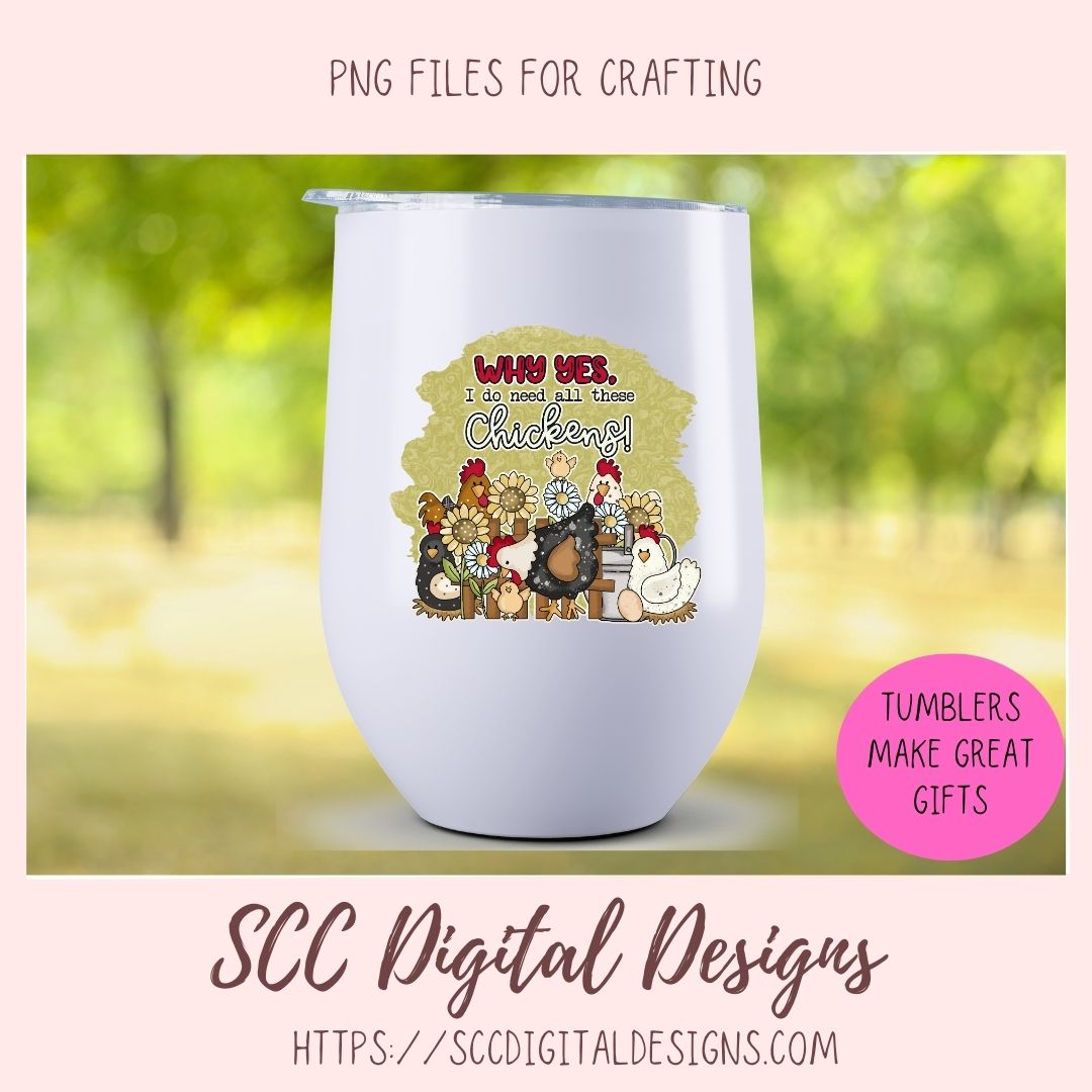 Why Yes, I Do Need All These Chickens PNG for Stickers, DIY Farmhouse Decor for Mom, Animal Lover Wall Art, Sunflower Sublimation Clip Art